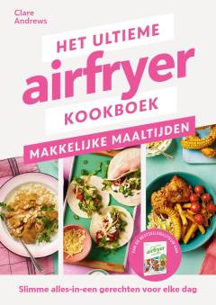 Het ultieme airfryer boek - makkelijke maaltijden