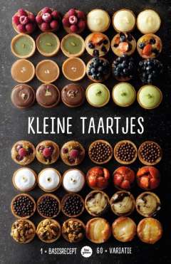 Kleine taartjes - 1 basisrecept - 60 variaties Kleine taartjes - 1 basisrecept - 60 variaties