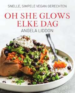 Oh she glows - elke dag Beste vegetarisch kookboek: Oh she glows - elke dag