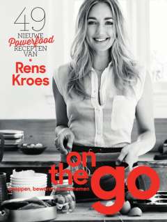 On the go - 49 nieuwe powerfoodrecepten van Rens Kroes: preppen, bewaren & meenemen On the go - 49 nieuwe powerfoodrecepten van Rens Kroes: preppen, bewaren & meenemen
