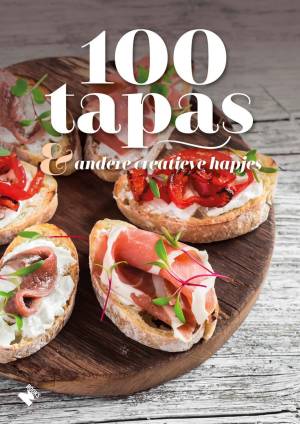 100 tapas & andere creatieve hapjes 100 tapas & andere creatieve hapjes