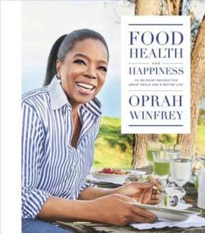 Food, Health, and Happiness - Oprah Winfrey