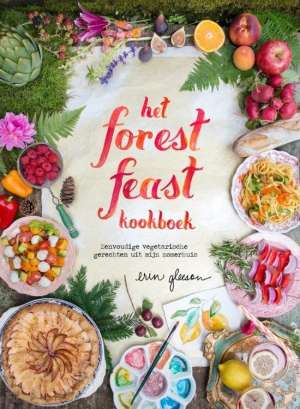 Het forest feast kookboek - eenvoudige vegetarische gerechten uit mijn zomerhuis