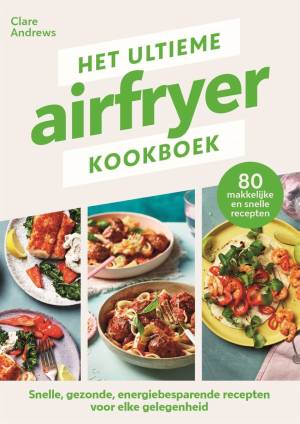 Het ultieme airfryer kookboek - beste airfryer kookboek