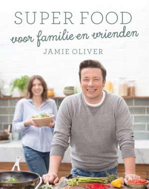 Super food voor familie en vrienden - Jamie Oliver Super food voor familie en vrienden - Jamie Oliver