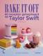 Bake it off - 60 recepten geïnspireerd op Taylor Swift